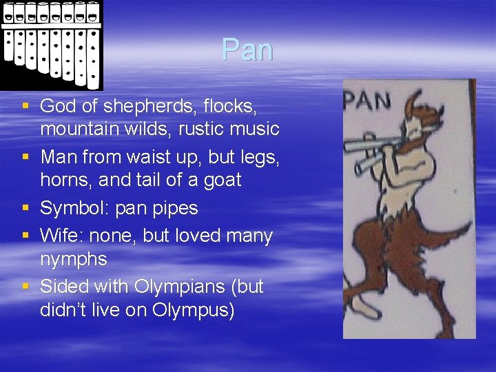 Pan § God of shepherds, flocks, mountain wilds, rustic music § Man from waist