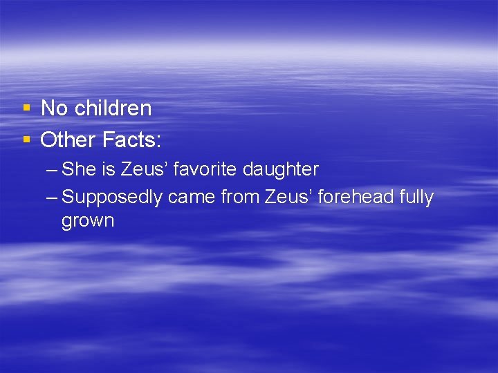 § No children § Other Facts: – She is Zeus’ favorite daughter – Supposedly
