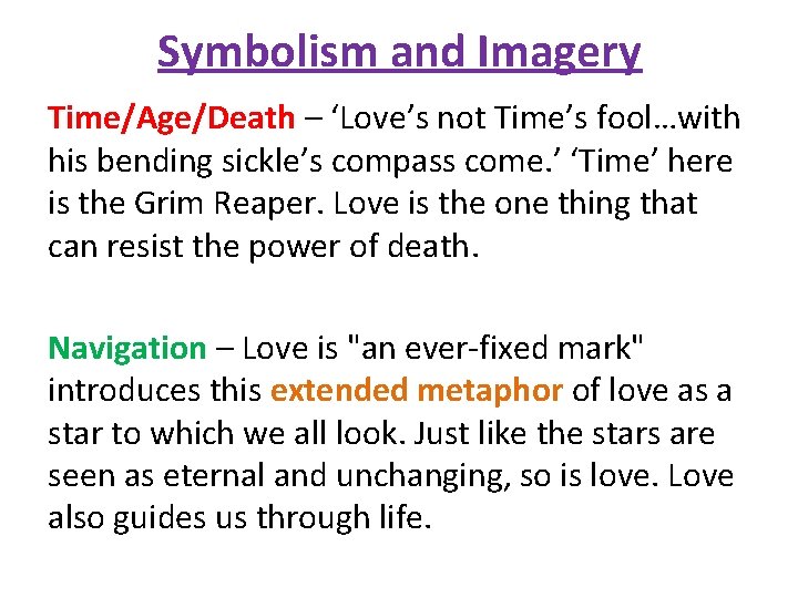 Symbolism and Imagery Time/Age/Death – ‘Love’s not Time’s fool…with his bending sickle’s compass come.