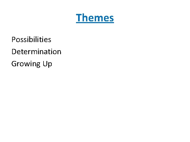 Themes Possibilities Determination Growing Up 