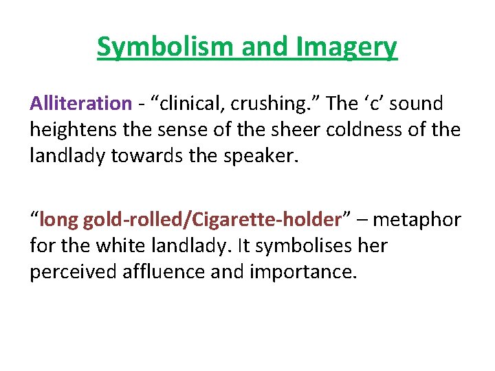 Symbolism and Imagery Alliteration - “clinical, crushing. ” The ‘c’ sound heightens the sense