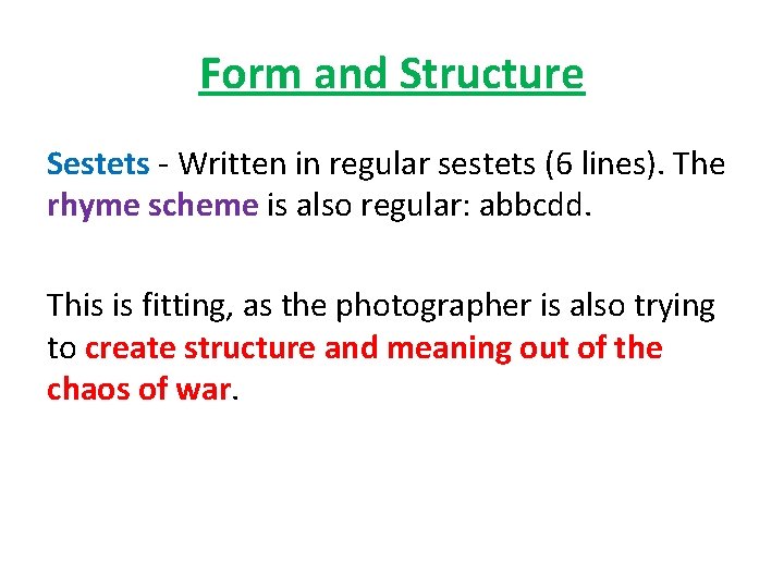 Form and Structure Sestets - Written in regular sestets (6 lines). The rhyme scheme