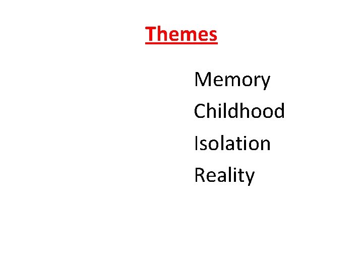 Themes Memory Childhood Isolation Reality 