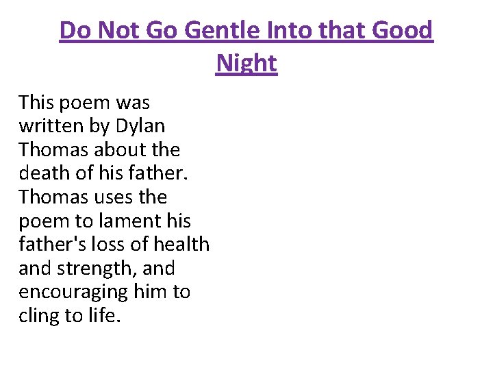 Do Not Go Gentle Into that Good Night This poem was written by Dylan