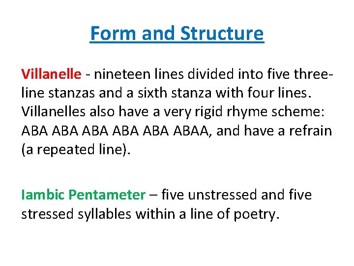Form and Structure Villanelle - nineteen lines divided into five threeline stanzas and a
