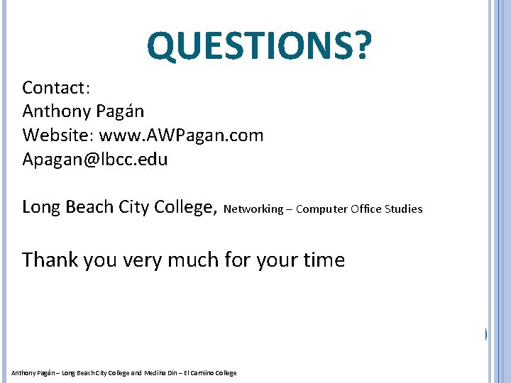 QUESTIONS? Contact: Anthony Pagán Website: www. AWPagan. com Apagan@lbcc. edu Long Beach City College,