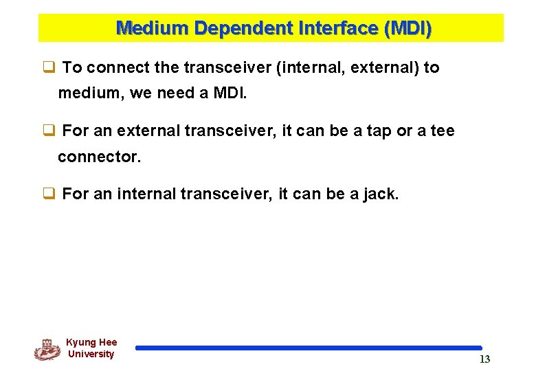 Medium Dependent Interface (MDI) q To connect the transceiver (internal, external) to medium, we