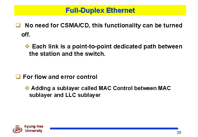 Full-Duplex Ethernet q No need for CSMA/CD, this functionality can be turned off. v