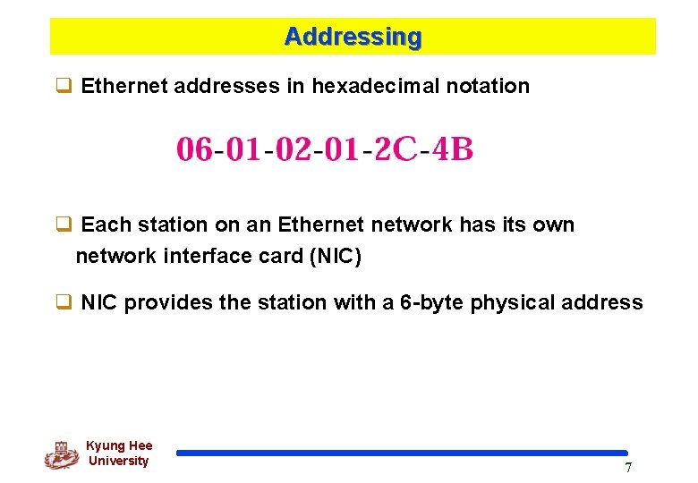 Addressing q Ethernet addresses in hexadecimal notation q Each station on an Ethernet network