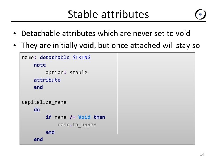 Stable attributes • Detachable attributes which are never set to void • They are