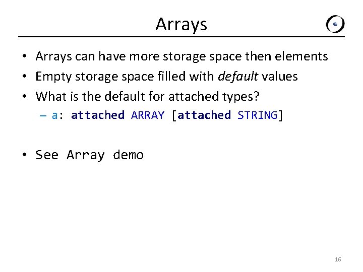 Arrays • Arrays can have more storage space then elements • Empty storage space