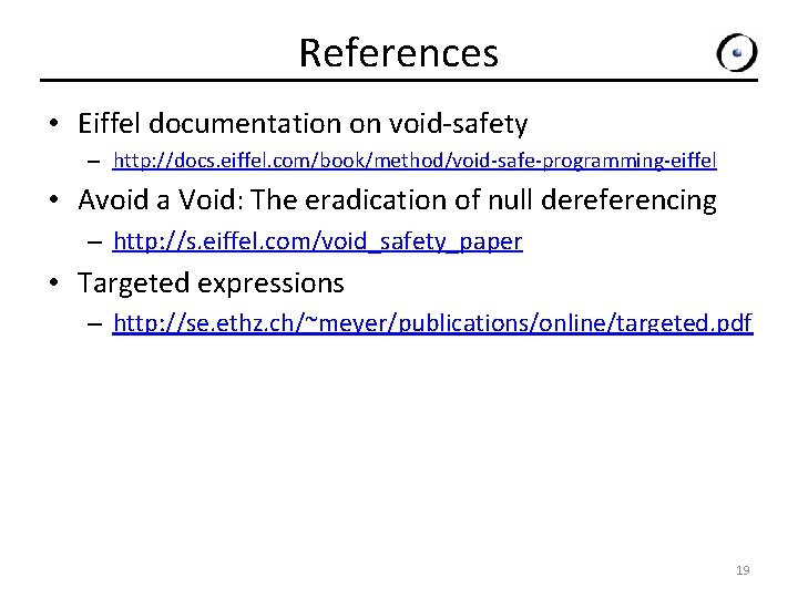 References • Eiffel documentation on void-safety – http: //docs. eiffel. com/book/method/void-safe-programming-eiffel • Avoid a