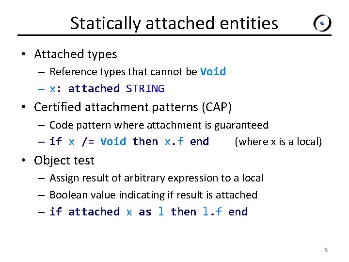 Statically attached entities • Attached types – Reference types that cannot be Void –