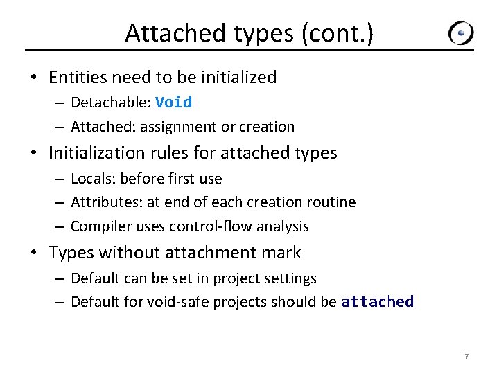 Attached types (cont. ) • Entities need to be initialized – Detachable: Void –