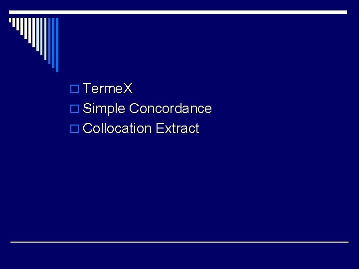 o Terme. X o Simple Concordance o Collocation Extract o Terme. X o Simple Concordance o Collocation Extract