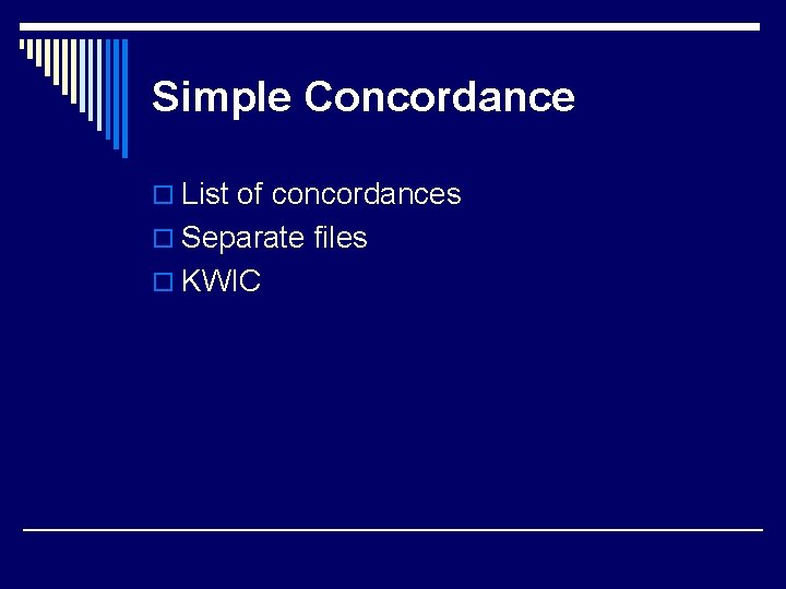 Simple Concordance o List of concordances o Separate files o KWIC Simple Concordance o List of concordances o Separate files o KWIC