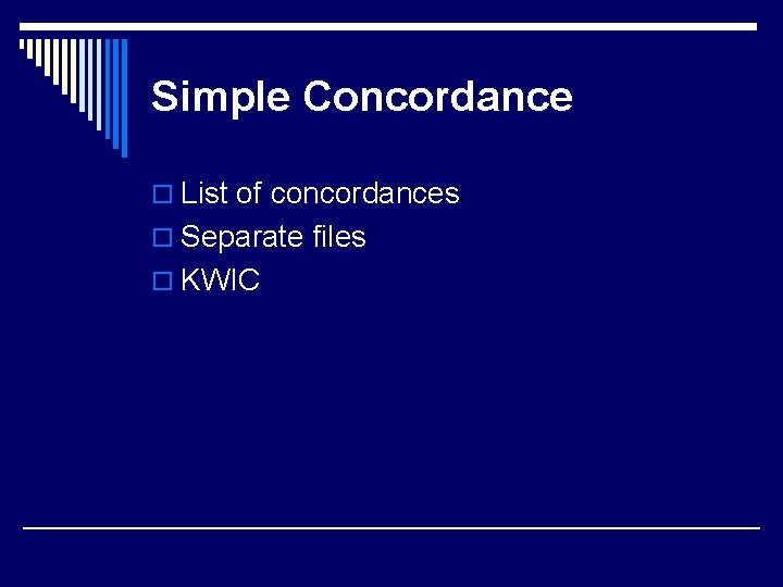 Simple Concordance o List of concordances o Separate files o KWIC 