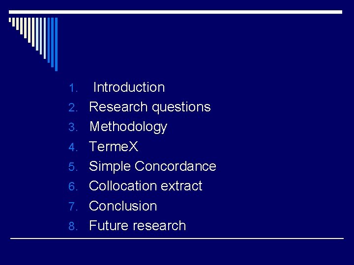 1. 2. 3. 4. 5. 6. 7. 8. Introduction Research questions Methodology Terme. X