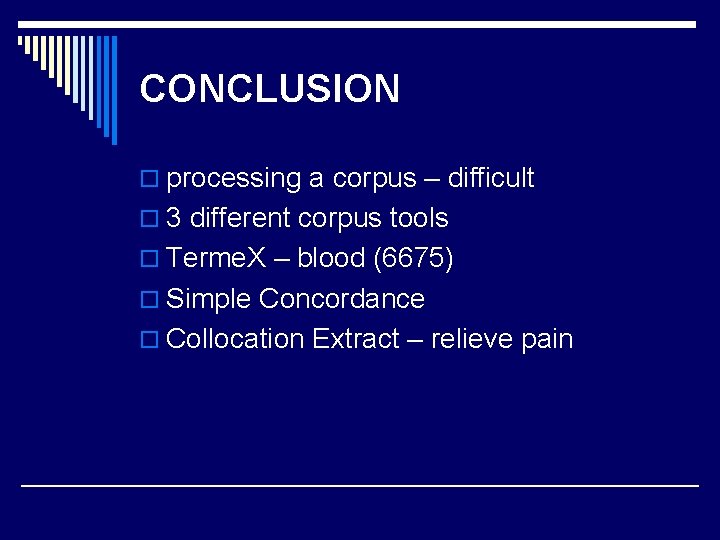 CONCLUSION o processing a corpus – difficult o 3 different corpus tools o Terme. CONCLUSION o processing a corpus – difficult o 3 different corpus tools o Terme.