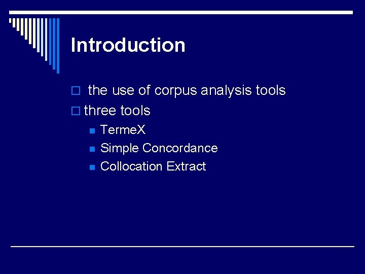 Introduction o the use of corpus analysis tools o three tools n n n