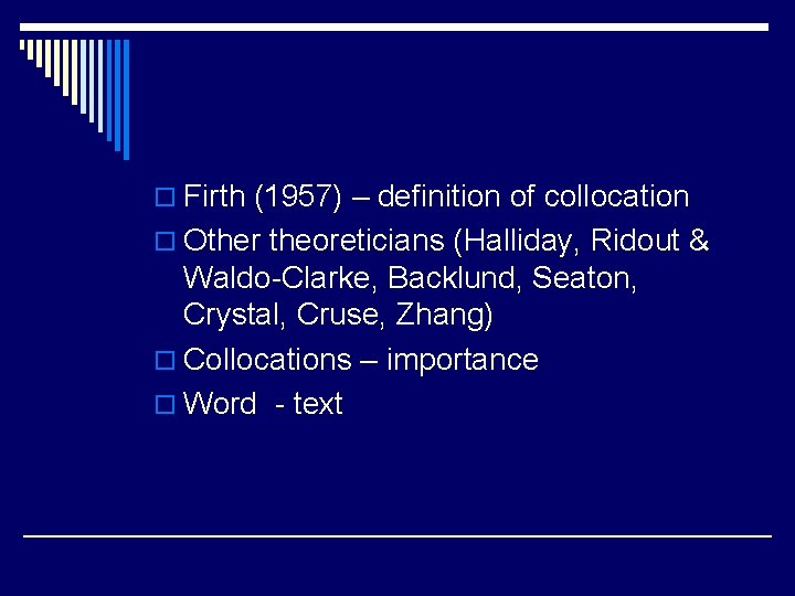 o Firth (1957) – definition of collocation o Other theoreticians (Halliday, Ridout & Waldo-Clarke, o Firth (1957) – definition of collocation o Other theoreticians (Halliday, Ridout & Waldo-Clarke,