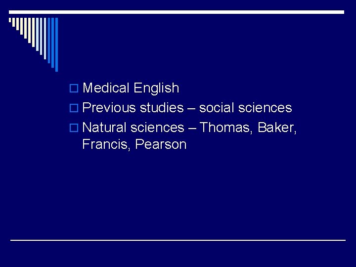 o Medical English o Previous studies – social sciences o Natural sciences – Thomas, o Medical English o Previous studies – social sciences o Natural sciences – Thomas,