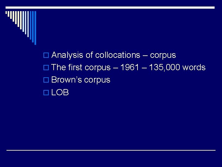 o Analysis of collocations – corpus o The first corpus – 1961 – 135, o Analysis of collocations – corpus o The first corpus – 1961 – 135,
