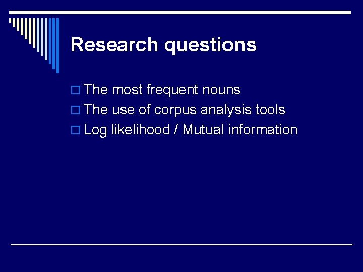 Research questions o The most frequent nouns o The use of corpus analysis tools Research questions o The most frequent nouns o The use of corpus analysis tools