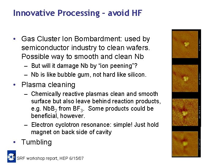 Innovative Processing – avoid HF • Gas Cluster Ion Bombardment: used by semiconductor industry Innovative Processing – avoid HF • Gas Cluster Ion Bombardment: used by semiconductor industry