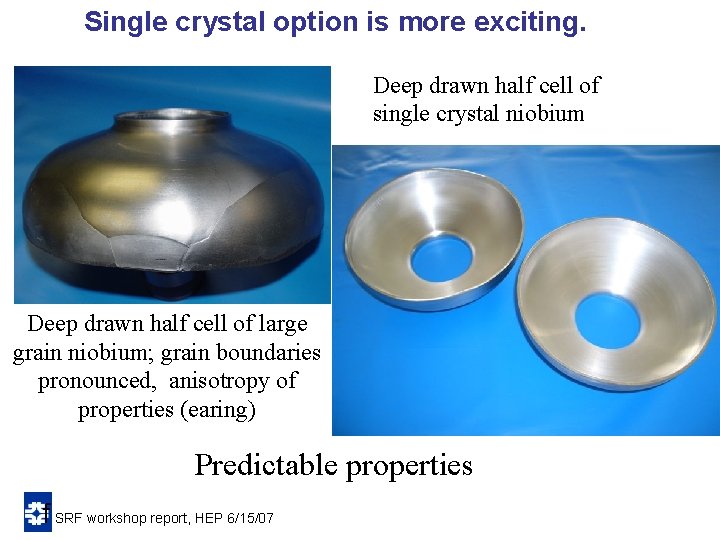 Single crystal option is more exciting. Deep drawn half cell of single crystal niobium Single crystal option is more exciting. Deep drawn half cell of single crystal niobium