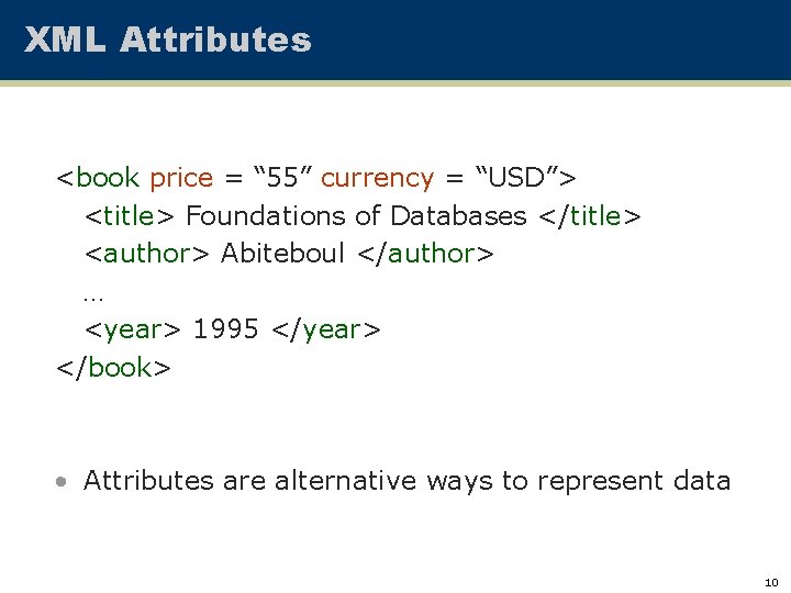 XML Attributes <book price = “ 55” currency = “USD”> <title> Foundations of Databases