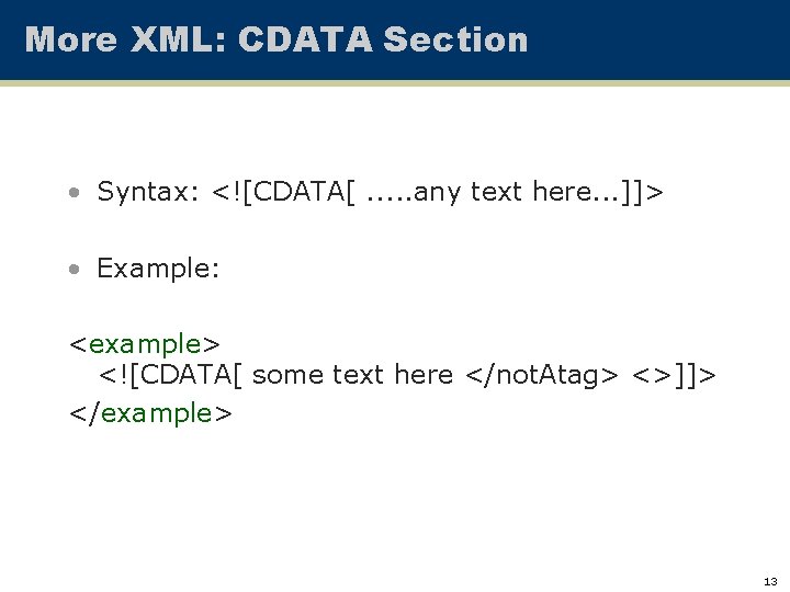 More XML: CDATA Section • Syntax: <![CDATA[. . . any text here. . .
