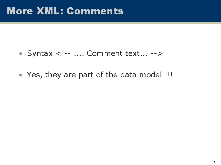 More XML: Comments • Syntax <!--. . Comment text. . . --> • Yes,