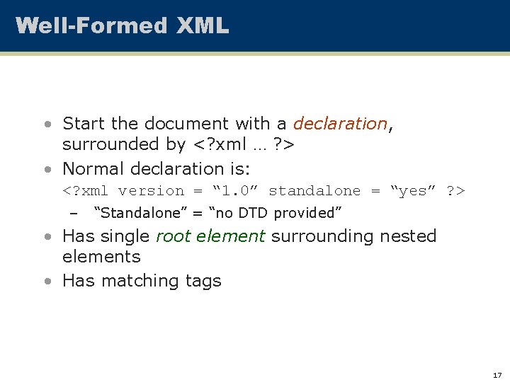 Well-Formed XML • Start the document with a declaration, surrounded by <? xml …