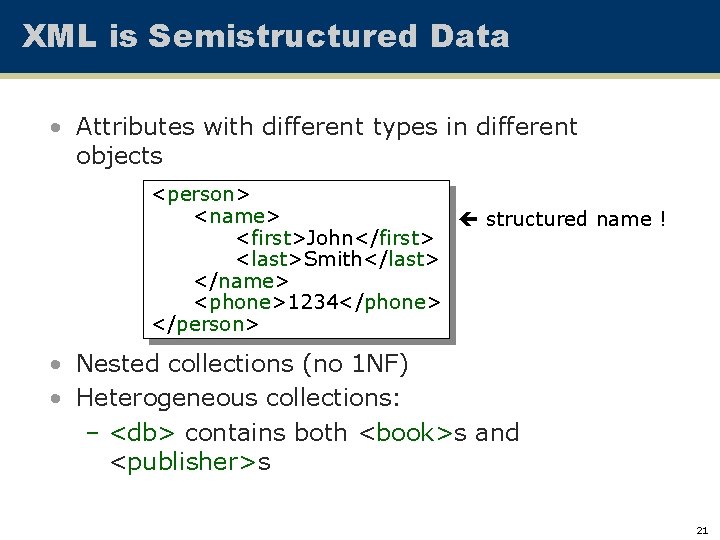 XML is Semistructured Data • Attributes with different types in different objects <person> <name>