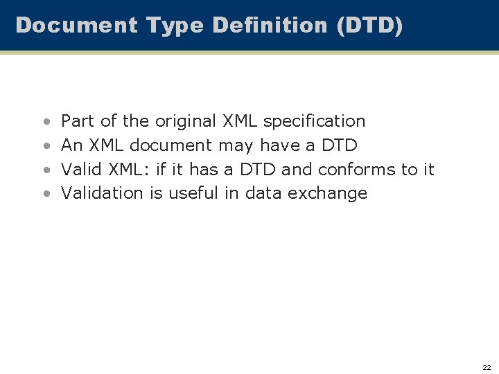 Document Type Definition (DTD) • • Part of the original XML specification An XML