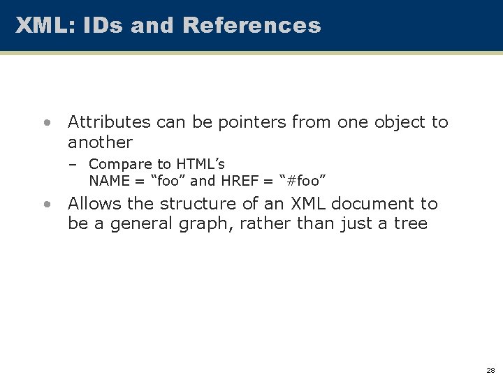 XML: IDs and References • Attributes can be pointers from one object to another