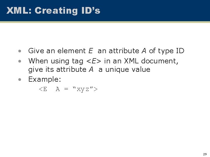 XML: Creating ID’s • Give an element E an attribute A of type ID