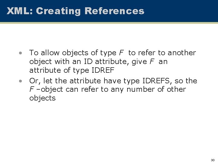 XML: Creating References • To allow objects of type F to refer to another