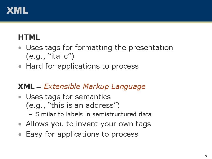 XML HTML • Uses tags formatting the presentation (e. g. , “italic”) • Hard