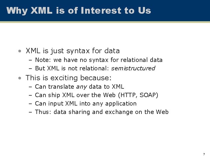 Why XML is of Interest to Us • XML is just syntax for data