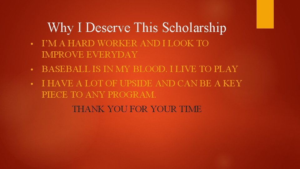 Why I Deserve This Scholarship • I’M A HARD WORKER AND I LOOK TO