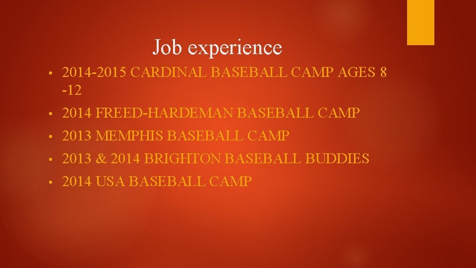 Job experience • 2014 -2015 CARDINAL BASEBALL CAMP AGES 8 -12 • 2014 FREED-HARDEMAN