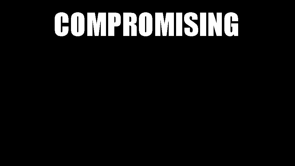 COMPROMISING 