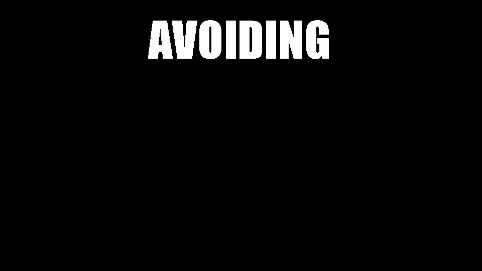 AVOIDING 