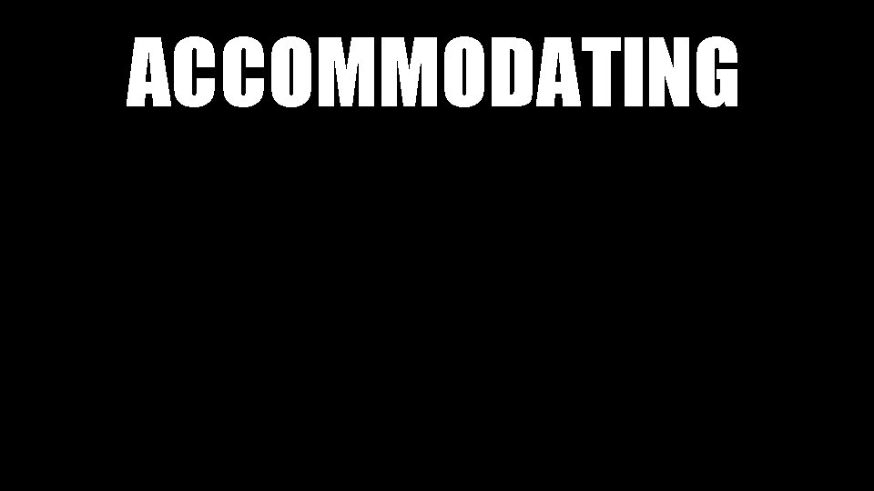 ACCOMMODATING 