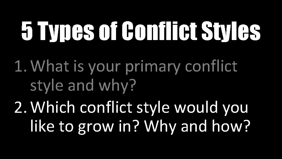 5 Types of Conflict Styles 1. What is your primary conflict style and why?
