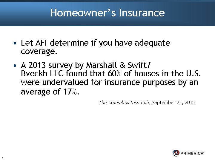Homeowner’s Insurance • Let AFI determine if you have adequate coverage. • A 2013