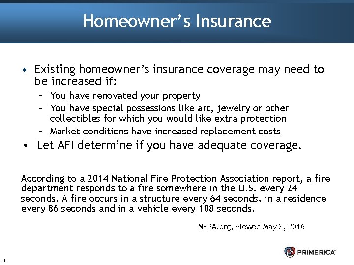 Homeowner’s Insurance • Existing homeowner’s insurance coverage may need to be increased if: –
