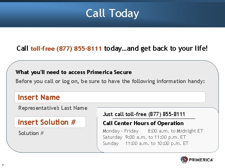 Call Today Call toll-free (877) 855 -8111 today…and get back to your life! What